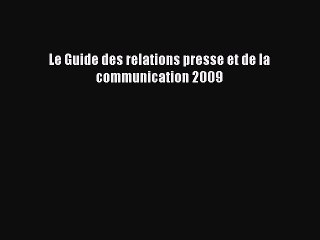 [PDF Télécharger] Le Guide des relations presse et de la communication 2009 [Télécharger] en