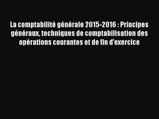 [PDF Télécharger] La comptabilité générale 2015-2016 : Principes généraux techniques de comptabilisation