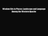 [PDF Download] Wisdom Sits in Places: Landscape and Language Among the Western Apache [PDF]