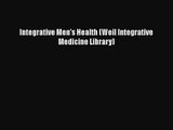 [PDF Download] Integrative Men's Health (Weil Integrative Medicine Library) [Read] Full Ebook