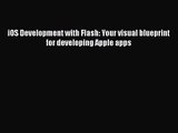 [PDF Download] iOS Development with Flash: Your visual blueprint for developing Apple apps