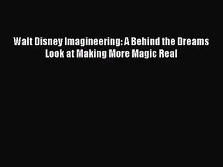 [PDF Download] Walt Disney Imagineering: A Behind the Dreams Look at Making More Magic Real