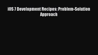 [PDF Download] iOS 7 Development Recipes: Problem-Solution Approach [PDF] Full Ebook