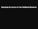 [PDF Download] Unlocking the Secrets of Your Childhood Memories [Download] Online