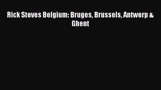 [PDF Download] Rick Steves Belgium: Bruges Brussels Antwerp & Ghent [Read] Online