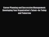 [PDF Download] Career Planning and Succession Management: Developing Your Organization's Talent--for