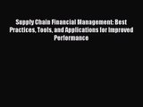 [PDF Download] Supply Chain Financial Management: Best Practices Tools and Applications for