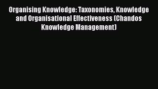 [PDF Download] Organising Knowledge: Taxonomies Knowledge and Organisational Effectiveness