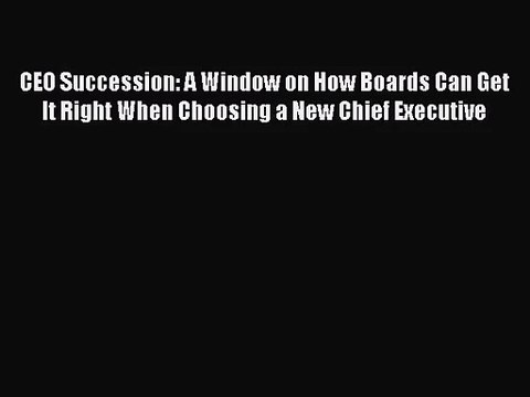 [PDF Download] CEO Succession: A Window on How Boards Can Get It Right When Choosing a New