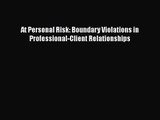 [PDF Download] At Personal Risk: Boundary Violations in Professional-Client Relationships [Download]