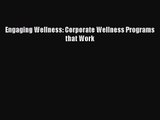 [PDF Download] Engaging Wellness: Corporate Wellness Programs that Work [Download] Online