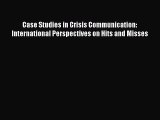[PDF Download] Case Studies in Crisis Communication: International Perspectives on Hits and