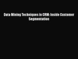 [PDF Download] Data Mining Techniques in CRM: Inside Customer Segmentation [Download] Full
