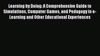 [PDF Download] Learning by Doing: A Comprehensive Guide to Simulations Computer Games and Pedagogy
