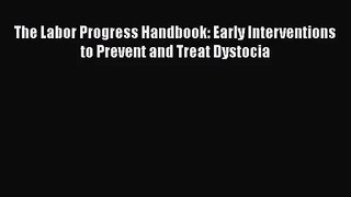 [PDF Download] The Labor Progress Handbook: Early Interventions to Prevent and Treat Dystocia