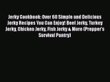 Read Jerky Cookbook: Over 60 Simple and Delicious Jerky Recipes You Can Enjoy! Beef Jerky Turkey