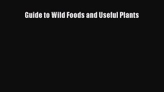 Read Guide to Wild Foods and Useful Plants Ebook Online