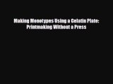 [PDF Download] Making Monotypes Using a Gelatin Plate: Printmaking Without a Press [PDF] Online
