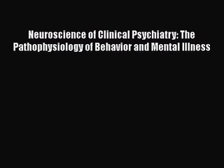 [PDF Download] Neuroscience of Clinical Psychiatry: The Pathophysiology of Behavior and Mental