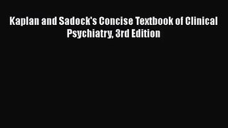 [PDF Download] Kaplan and Sadock's Concise Textbook of Clinical Psychiatry 3rd Edition [PDF]