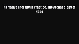 [PDF Download] Narrative Therapy in Practice: The Archaeology of Hope [Download] Online