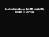 Download Mouthwatering Vegan: Over 130 Irresistible Recipes for Everyone PDF Online