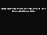 [PDF Download] Turbo Flow: Using Plan for Every Part (PFEP) to Turbo Charge Your Supply Chain