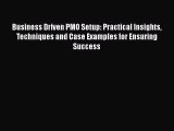 [PDF Download] Business Driven PMO Setup: Practical Insights Techniques and Case Examples for