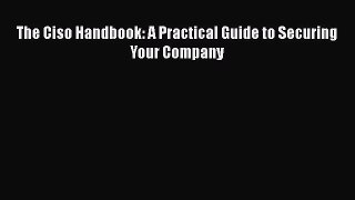 [PDF Download] The Ciso Handbook: A Practical Guide to Securing Your Company [Read] Full Ebook