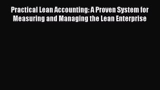 [PDF Download] Practical Lean Accounting: A Proven System for Measuring and Managing the Lean