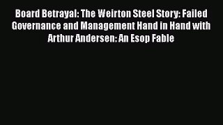 [PDF Download] Board Betrayal: The Weirton Steel Story: Failed Governance and Management Hand