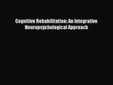 [PDF Download] Cognitive Rehabilitation: An Integrative Neuropsychological Approach [PDF] Online
