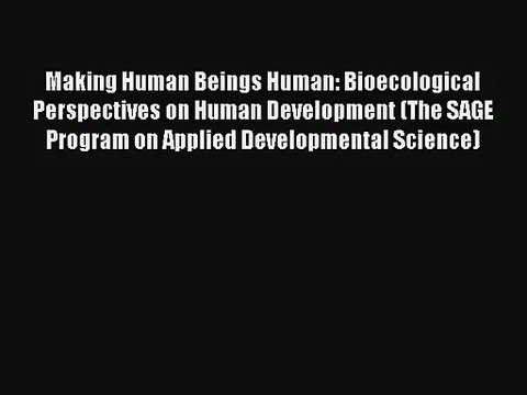[PDF Download] Making Human Beings Human: Bioecological Perspectives on Human Development (The