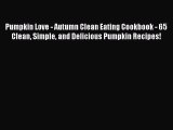 Read Pumpkin Love - Autumn Clean Eating Cookbook - 65 Clean Simple and Delicious Pumpkin Recipes!