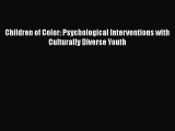 [PDF Download] Children of Color: Psychological Interventions with Culturally Diverse Youth