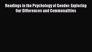 [PDF Download] Readings in the Psychology of Gender: Exploring Our Differences and Commonalities