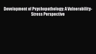 [PDF Download] Development of Psychopathology: A Vulnerability-Stress Perspective [Download]