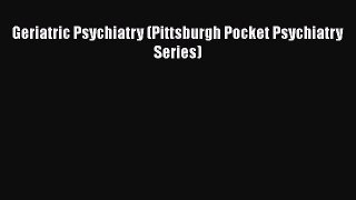 [PDF Download] Geriatric Psychiatry (Pittsburgh Pocket Psychiatry Series) [Read] Online