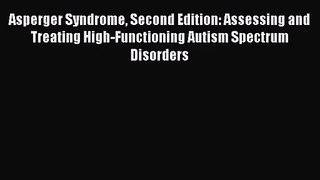 [PDF Download] Asperger Syndrome Second Edition: Assessing and Treating High-Functioning Autism