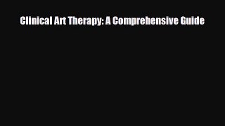 [PDF Download] Clinical Art Therapy: A Comprehensive Guide [Download] Full Ebook