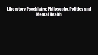 [PDF Download] Liberatory Psychiatry: Philosophy Politics and Mental Health [Read] Full Ebook