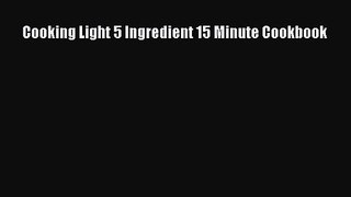 Read Cooking Light 5 Ingredient 15 Minute Cookbook Ebook Online