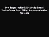 Download Deer Burger Cookbook: Recipes for Ground Venison Soups Stews Chilies Casseroles Jerkies