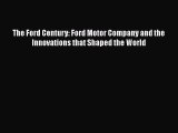 [PDF Download] The Ford Century: Ford Motor Company and the Innovations that Shaped the World