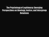 [PDF Download] The Psychology of Legitimacy: Emerging Perspectives on Ideology Justice and