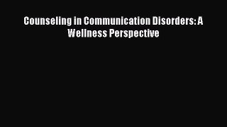 [PDF Download] Counseling in Communication Disorders: A Wellness Perspective [Download] Full