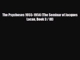 [PDF Download] The Psychoses 1955-1956 (The Seminar of Jacques Lacan Book 3 / III) [PDF] Online