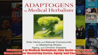 Download PDF  Adaptogens in Medical Herbalism Elite Herbs and Natural Compounds for Mastering Stress FULL FREE