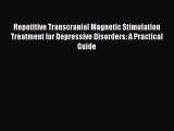 [PDF Download] Repetitive Transcranial Magnetic Stimulation Treatment for Depressive Disorders: