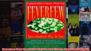 Download PDF  Feverfew Your Headache May Be over Keats Pivot Health Book FULL FREE